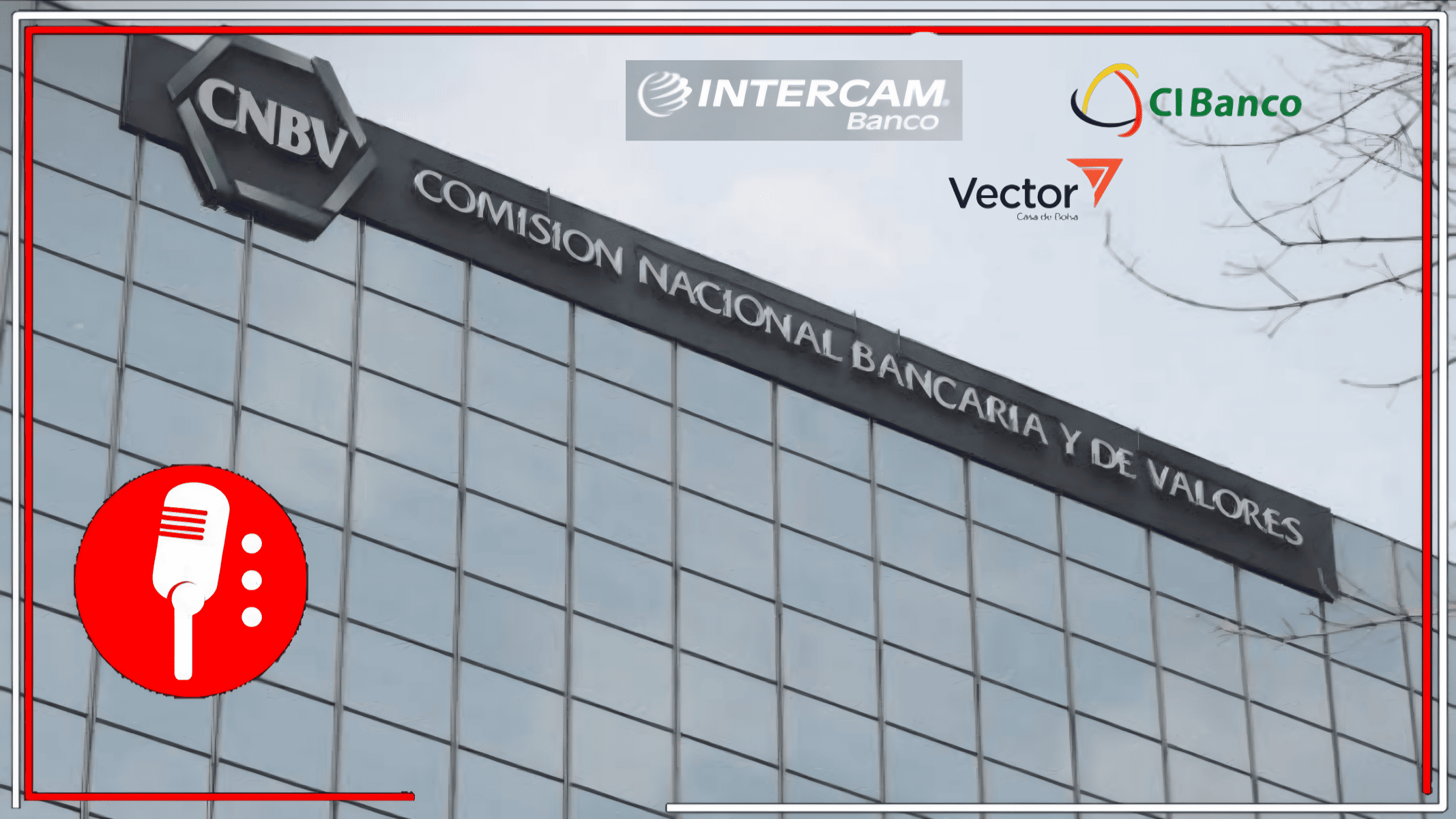 CNBV sanciona a CIBanco, Intercam y Vector por lavado de dinero