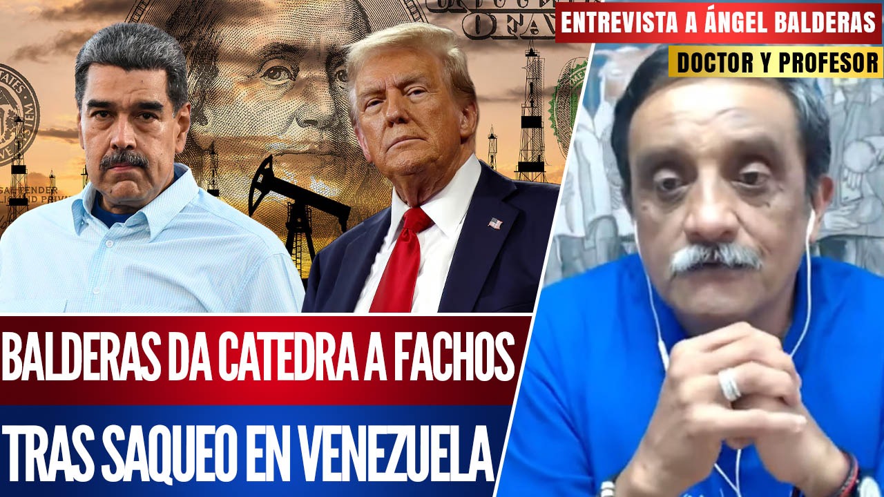 Entrevista | Ángel Balderas: Los gringos van por el petróleo venezolano porque en seis años se les acabará; ya no tienen petróleo